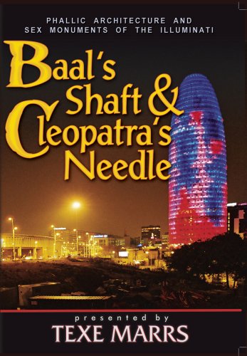 Baal's Shaft & Cleopatra's Needle: Phallic Architecture and Sex Monuments of the Illuminati Baal's Shaft & Cleopatra's Needle: Phallic Architecture and Sex Monuments of the Illuminati