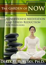 Mindfulness Meditation and Stress Reduction for Beginners: The Garden of NOW