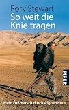 Soweit die Knie tragen: Mein Fu�marsch duch Afghanistan