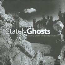 Stately Ghosts: Haunting Tales from Britain's Historic Houses