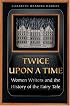 Twice upon a Time: Women Writers and the History of the Fairy Tale