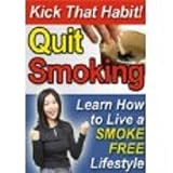 NEW!!!! TWO EBOOKS FOR THE PRICE OF ONE: Quite Smoking: Kick That Habit & Learn How To Live A Smoke Free Lifestyle PLUS: 30 Reasons To Quite Smoking.'