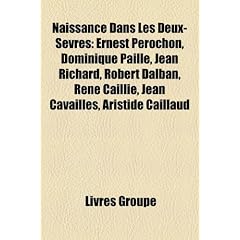 Naissance Dans Les Deux-Svres: Ernest Prochon, Dominique Paill, Jean Richard, Robert Dalban, Ren Cailli, Jean Cavaills, Aristide Caillaud