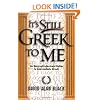 It's Still Greek to Me: An Easy-to-Understand Guide to Intermediate Greek