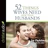 52 Things Wives Need from Their Husbands: What Husbands Can Do to Build a Stronger Marriage