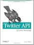 Twitter API: Up and Running: Learn How to Build Applications with the Twitter API