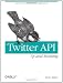 Twitter API: Up and Running: Learn How to Build Applications with the Twitter API