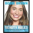 Bobbi Brown Beauty Rules: Fabulous Looks, Beauty Essentials, and Life Lessons [Hardcover]