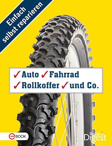 Einfach selbst reparieren - Auto, Fahrrad, Rollkoffer und Co.: Mehr als 80 praktische Tipps und Tricks für draußen und unterwegs (German Edition)