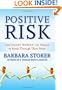 Positive Risk: How Smart Women Use Passion to Break Through Their Fears