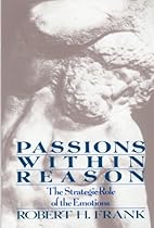 Passions Within Reason: The Strategic Role of the Emotions Passions Within Reason: The Strategic Role of the Emotions