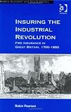 Insuring the Industrial Revolution: Fire Insurance in Great Britain, 1700-1850 (Modern Economic and Social History)