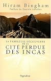 La fabuleuse découverte de la cité perdue des Incas : La découverte de Machu Picchu