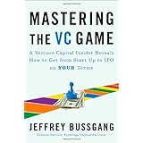mastering the vc game a venture capital insider reveals how to get from start up to ipo on your terms