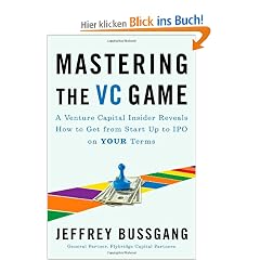 Mastering the VC Game: A Venture Capital Insider Reveals How to Get from Start-up to IPO on Your Terms