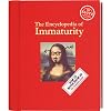 The Encyclopedia of Immaturity