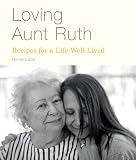 Loving Aunt Ruth: Recipes for a Life Well-Lived