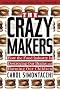 CRAZY MAKERS: How the Food Industry Is Destroying Our Brains and Harming Our Children