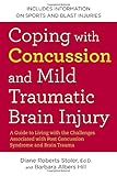 Coping with Concussion and Mild Traumatic Brain Injury: A Guide to Living with the Challenges Associated with Post Concussion Syndrome and Brain Traum