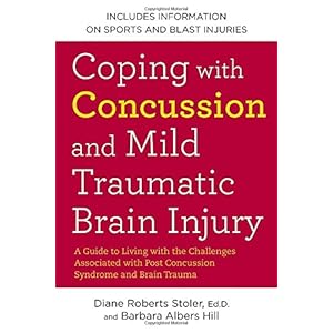 Coping with Concussion and Mild Traumatic Brain Injury: A Guide to Living with the Challenges Associated with Post Concussion Syndrome and Brain Traum