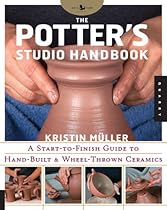 Potter's Studio Handbook: A Start-to-Finish Guide to Hand-Built and Wheel-Thrown Ceramics (Studio Handbook Series)