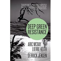 Deep Green Resistance: Strategy to Save the Planet