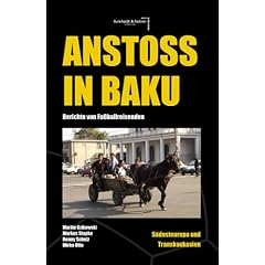 Ansto� in Baku: Berichte von Fu�ballreisenden S�dosteuropa & Transkaukasien