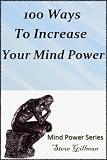 100 Ways To Increase Your Mind Power (Mind Power Series)