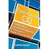 The Transformational CIO: Leadership and Innovation Strategies for IT Executives in a Rapidly Changing World