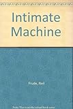 The intimate machine : close encounters with the new computers