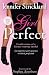 Girl Perfect: An imperfect girl's journey to true perfection (confessions of a former runway model)