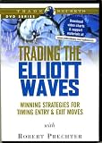Trading the Elliott Waves: Winning strategies for Timing Entry & Exit Moves with Robert Prechter