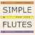 Simple Flutes: A Guide to Flute Making and Playing, or How to Make and Play Great Homemade Musical Instruments for Children and All Ages from Bamboo, Wood, Clay, Metal, PVC Plastic, or Anything Else