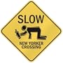 " SLOW : NEW YORKER CROSSING " CROSSING SIGN NEW YORK