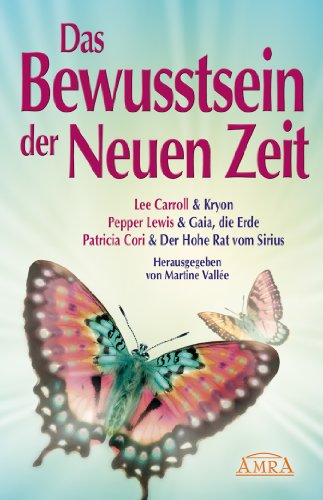 Das Bewusstsein der Neuen Zeit: Botschaften von Kryon, Mutter Erde und dem Hohen Rat vom Sirius (German Edition)