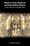 Medieval Italy, medieval and early modern women : essays in honour of Christine Meek