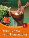 Unser Garten - ein Tierparadies: Tiere anlocken, sch&uuml;tzen, beobachten