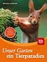Unser Garten - ein Tierparadies: Tiere anlocken, sch�tzen, beobachten
