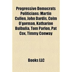 Progressive Democrats Politicians: Martin Cullen, John Dardis, Colm O'Gorman, Katharine Bulbulia, Tom Parlon, Pat Cox, Timmy Conway