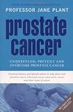 Prostate Cancer: Understand, Prevent and Overcome Prostate Cancer: Understand, Prevent and Overcome Prostrate Cancer