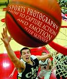 Sports Photography: How to Capture Action and Emotion
