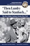 Then Landry Said to Staubach: The Best Dallas Cowboys Stories Ever Told with CD
