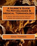 A Nurse's Guide To Pathologies & Medical Terminology
