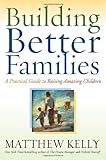 Building Better Families: A Practical Guide to Raising Amazing Children Knowing God: Walking through the Book of Books
