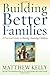 Building Better Families: A Practical Guide to Raising Amazing Children
