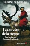 Les esprits de la steppe : Avec les d...