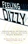 Feeling Dizzy - Balance Disorders: Understanding and Treating Vertigo, Dizziness, and Other Balance Disorders