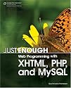 Just Enough Web Programming with XHTML, PHP, and MySQL