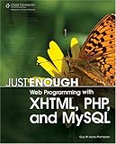 Just Enough Web Programming with XHTML, PHP, and MySQL
