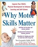 Why Motor Skills Matter : Improve Your Child's Physical Development to Enhance Learning and Self-Esteem image